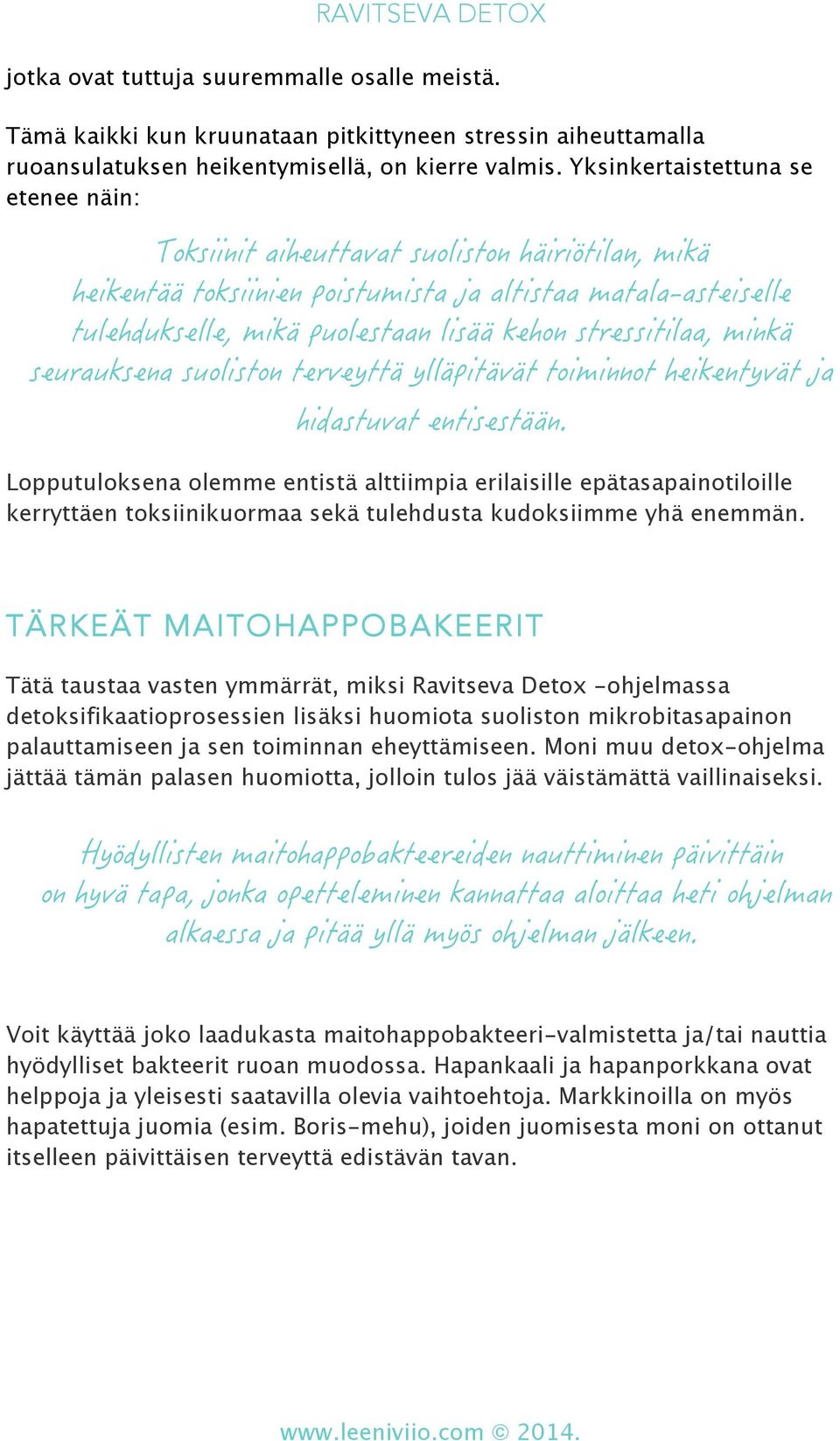 TÄRKEÄT MAITOHAPPOBAKEERIT Tätä taustaa vasten ymmärrät, miksi Ravitseva Detox -ohjelmassa detoksifikaatioprosessien lisäksi huomiota suoliston mikrobitasapainon palauttamiseen ja sen toiminnan