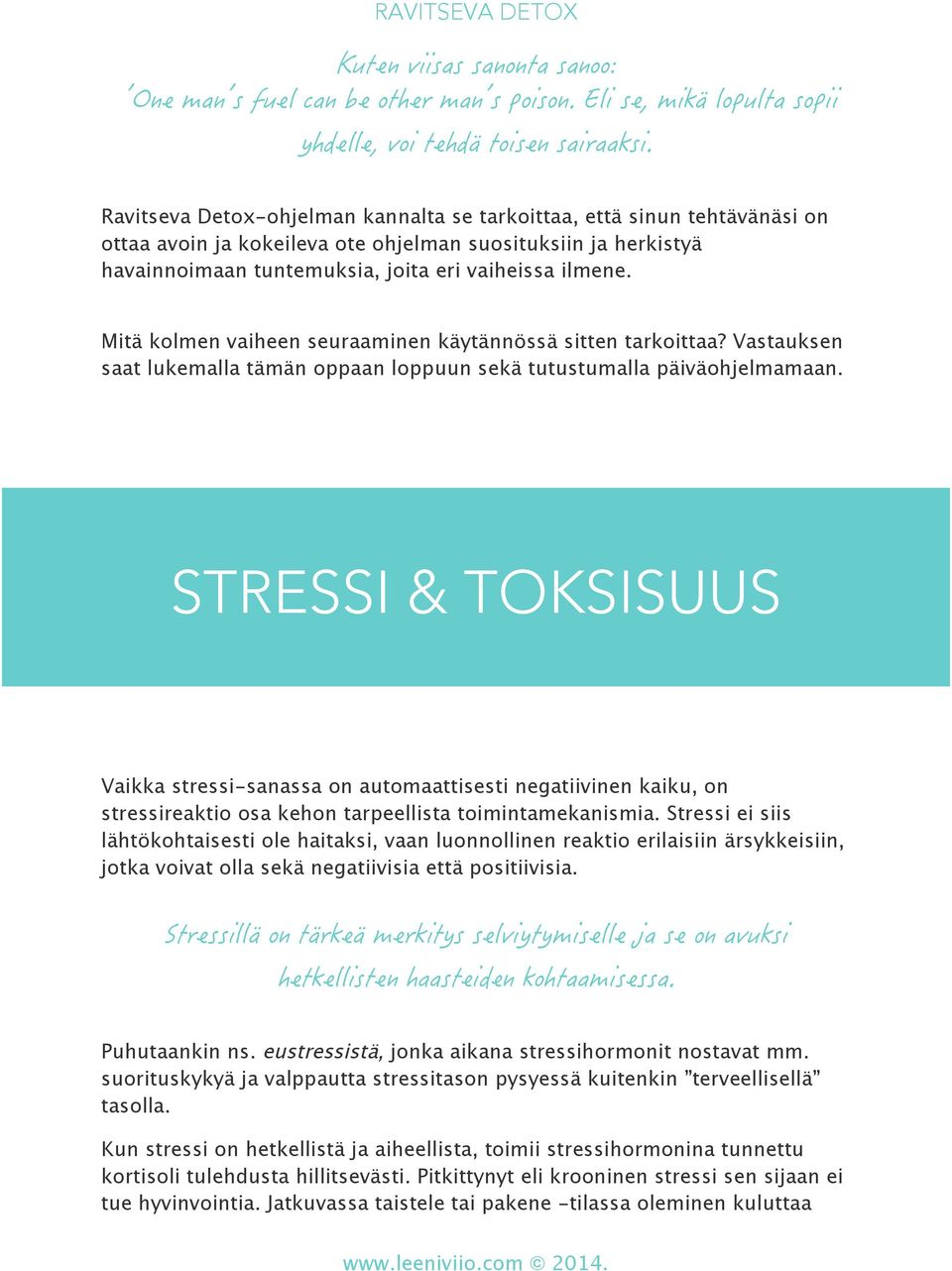 STRESSI & TOKSISUUS Vaikka stressi-sanassa on automaattisesti negatiivinen kaiku, on stressireaktio osa kehon tarpeellista toimintamekanismia.