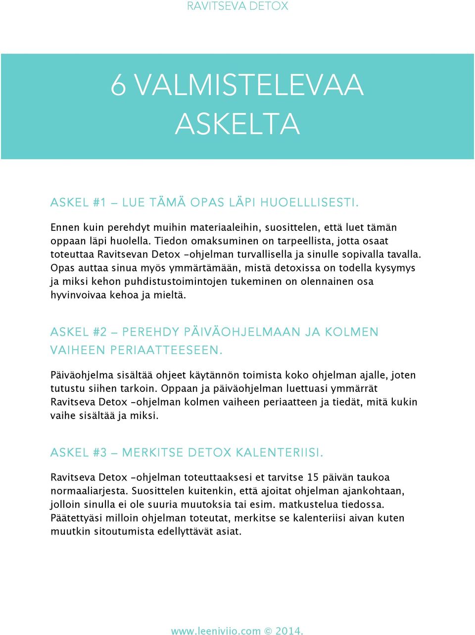 Opas auttaa sinua myös ymmärtämään, mistä detoxissa on todella kysymys ja miksi kehon puhdistustoimintojen tukeminen on olennainen osa hyvinvoivaa kehoa ja mieltä.