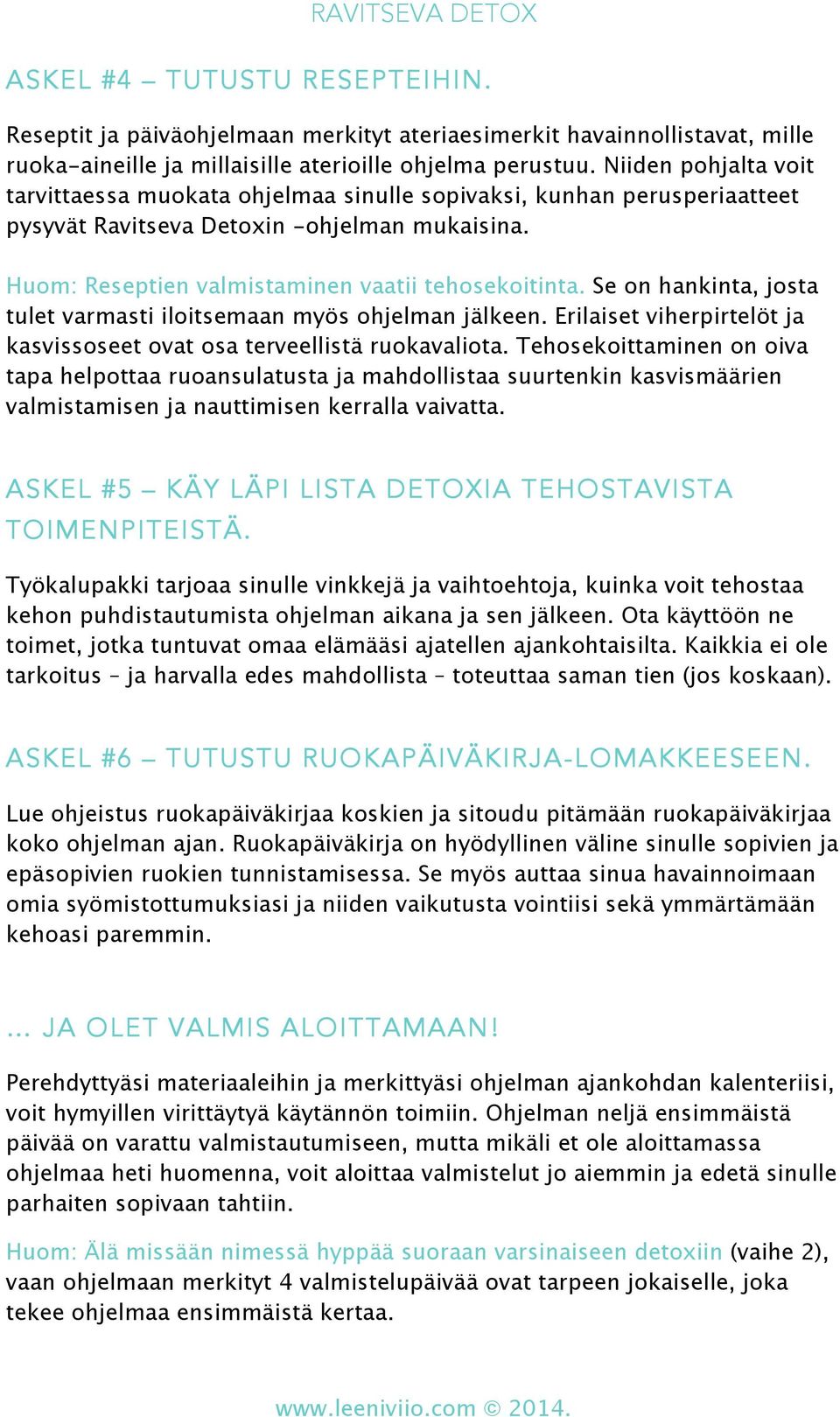 Se on hankinta, josta tulet varmasti iloitsemaan myös ohjelman jälkeen. Erilaiset viherpirtelöt ja kasvissoseet ovat osa terveellistä ruokavaliota.