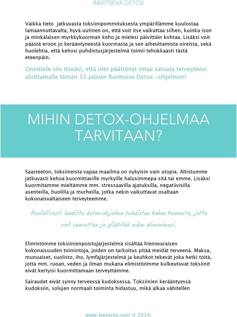 Onnittele siis itseäsi, että olet päättänyt ottaa satsata terveyteesi aloittamalla tämän 15 päivän Ravitseva Detox -ohjelman! MIHIN DETOX-OHJELMAA TARVITAAN?