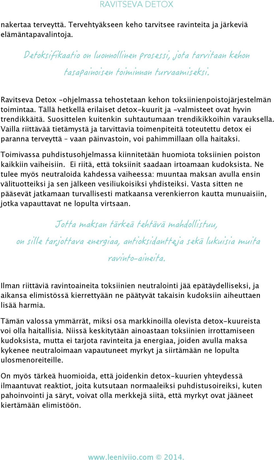 Vailla riittävää tietämystä ja tarvittavia toimenpiteitä toteutettu detox ei paranna terveyttä vaan päinvastoin, voi pahimmillaan olla haitaksi.