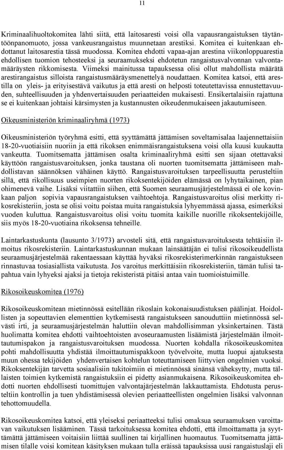 Komitea ehdotti vapaa-ajan arestina viikonloppuarestia ehdollisen tuomion tehosteeksi ja seuraamukseksi ehdotetun rangaistusvalvonnan valvontamääräysten rikkomisesta.