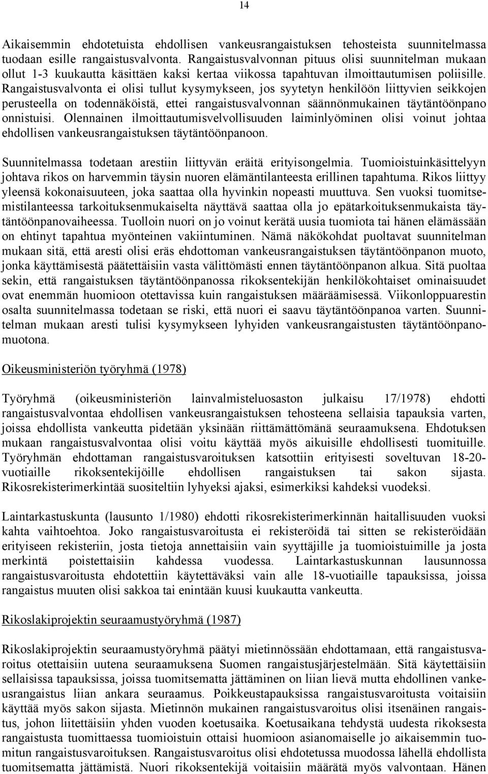 Rangaistusvalvonta ei olisi tullut kysymykseen, jos syytetyn henkilöön liittyvien seikkojen perusteella on todennäköistä, ettei rangaistusvalvonnan säännönmukainen täytäntöönpano onnistuisi.