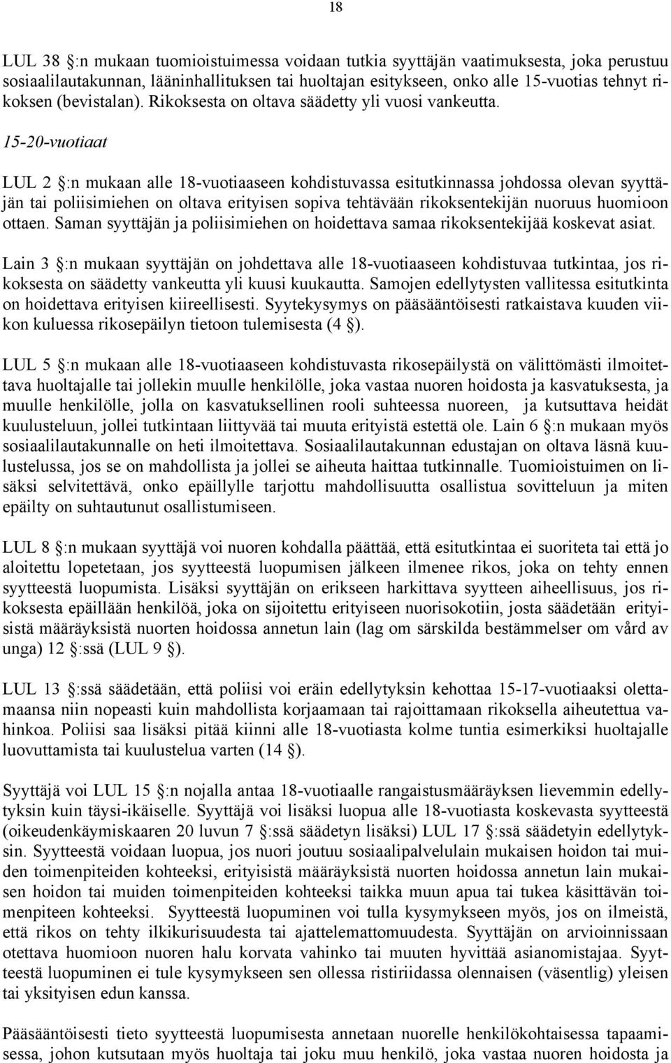 15-20-vuotiaat LUL 2 :n mukaan alle 18-vuotiaaseen kohdistuvassa esitutkinnassa johdossa olevan syyttäjän tai poliisimiehen on oltava erityisen sopiva tehtävään rikoksentekijän nuoruus huomioon