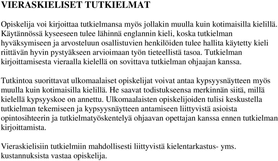 tieteellistä tasoa. Tutkielman kirjoittamisesta vieraalla kielellä on sovittava tutkielman ohjaajan kanssa.