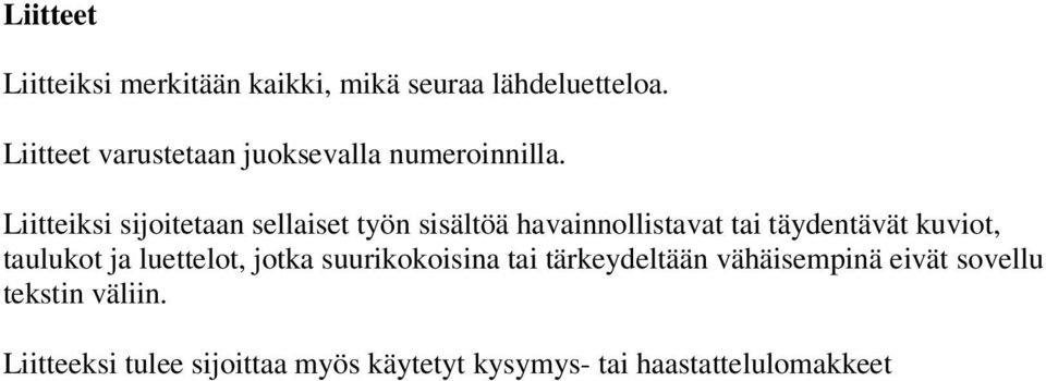 Liitteiksi sijoitetaan sellaiset työn sisältöä havainnollistavat tai täydentävät kuviot,