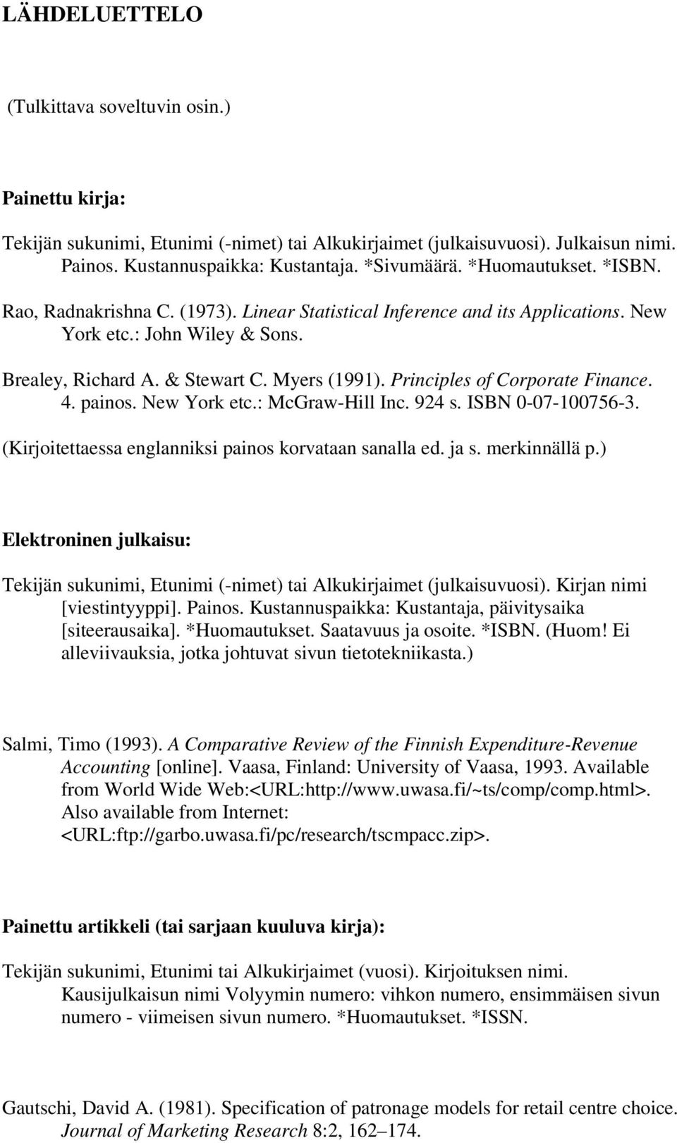 Principles of Corporate Finance. 4. painos. New York etc.: McGraw-Hill Inc. 924 s. ISBN 0-07-100756-3. (Kirjoitettaessa englanniksi painos korvataan sanalla ed. ja s. merkinnällä p.