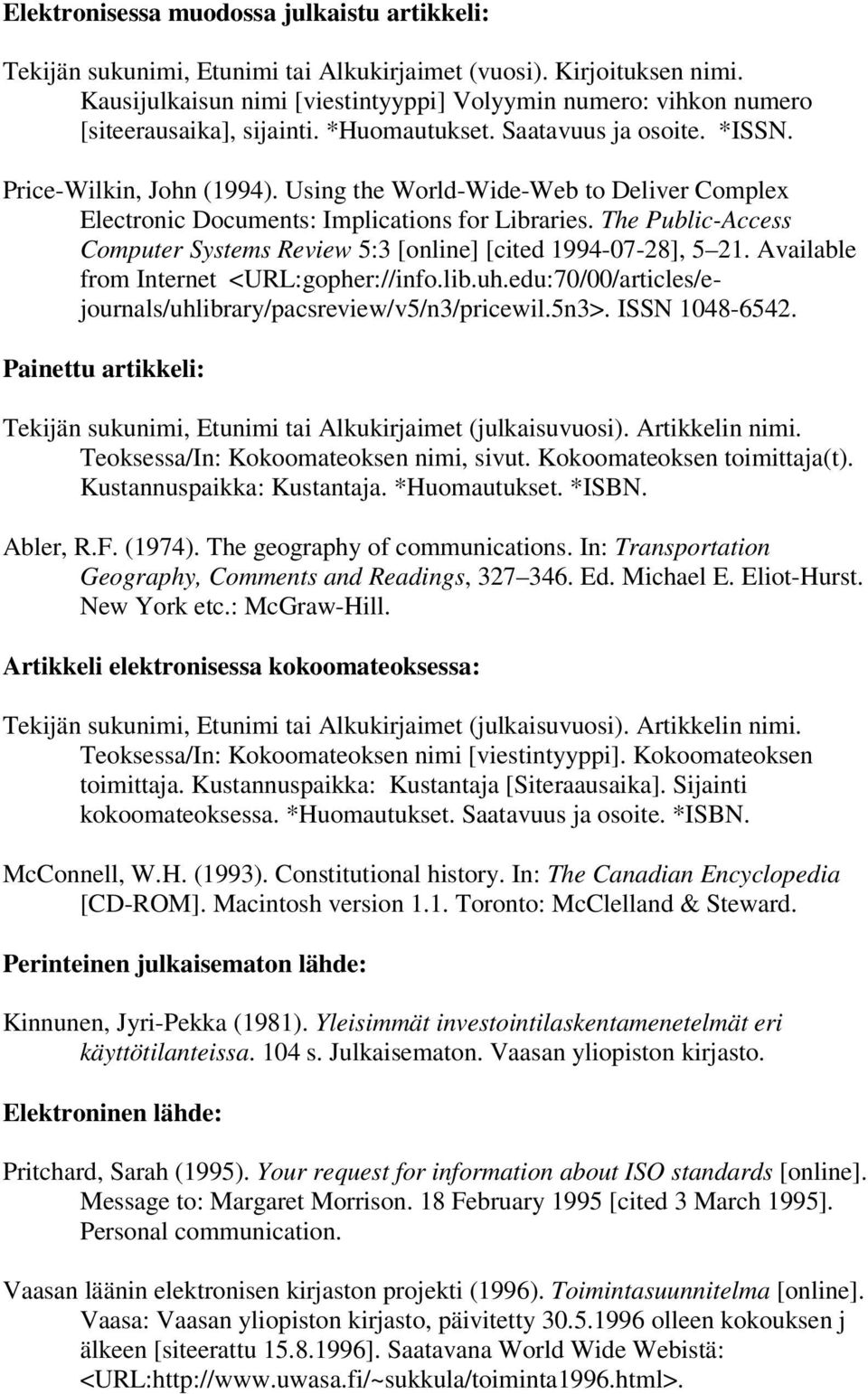 Using the World-Wide-Web to Deliver Complex Electronic Documents: Implications for Libraries. The Public-Access Computer Systems Review 5:3 [online] [cited 1994-07-28], 5 21.