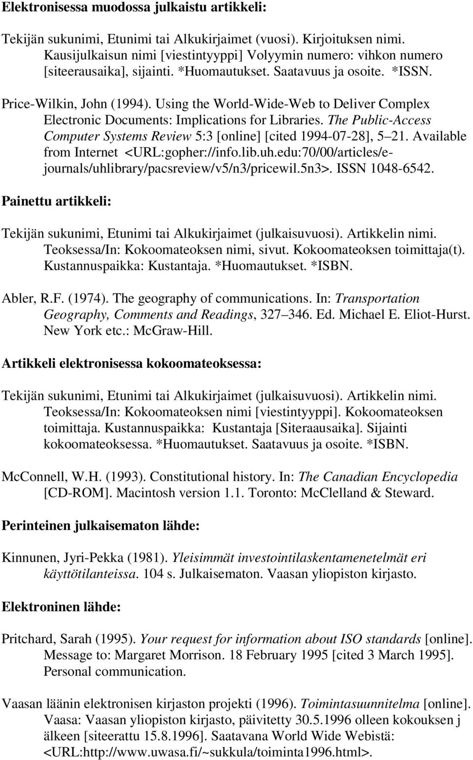 Using the World-Wide-Web to Deliver Complex Electronic Documents: Implications for Libraries. The Public-Access Computer Systems Review 5:3 [online] [cited 1994-07-28], 5 21.