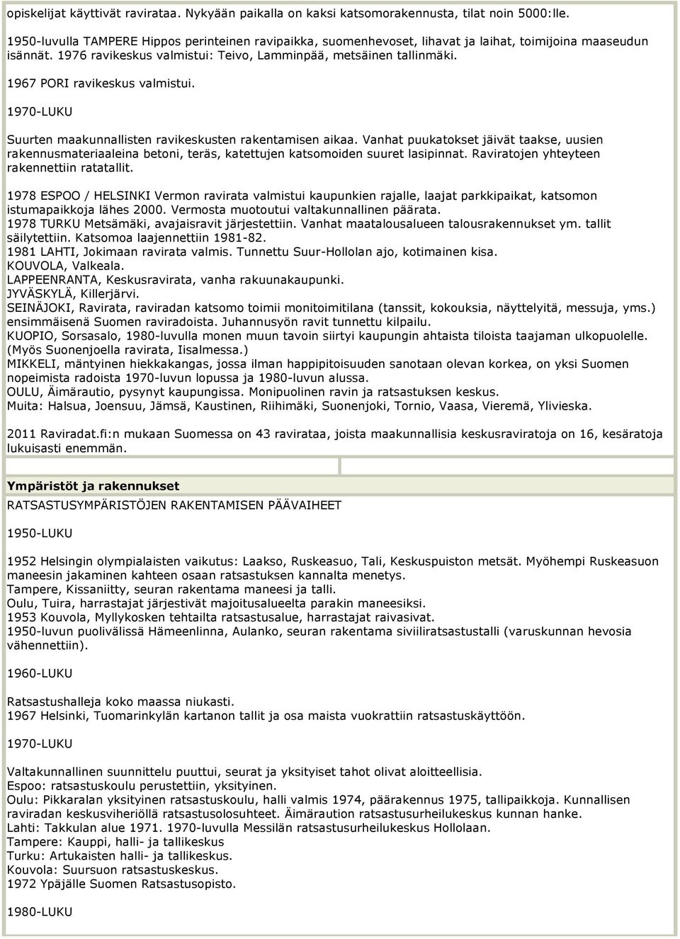 1967 PORI ravikeskus valmistui. Suurten maakunnallisten ravikeskusten rakentamisen aikaa.