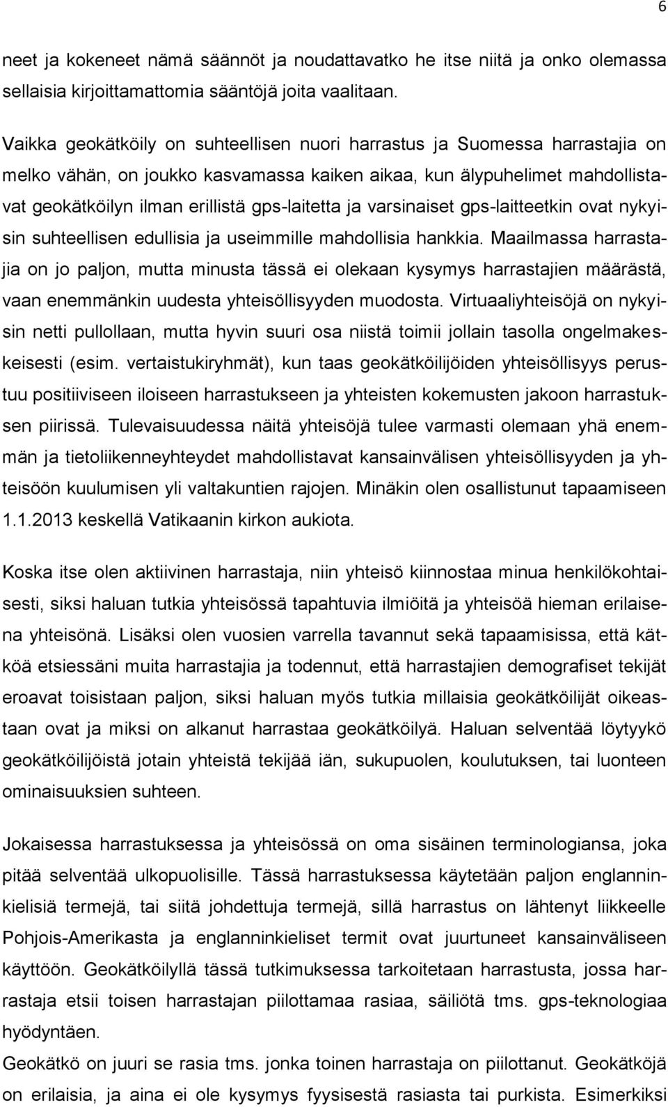 ja varsinaiset gps-laitteetkin ovat nykyisin suhteellisen edullisia ja useimmille mahdollisia hankkia.