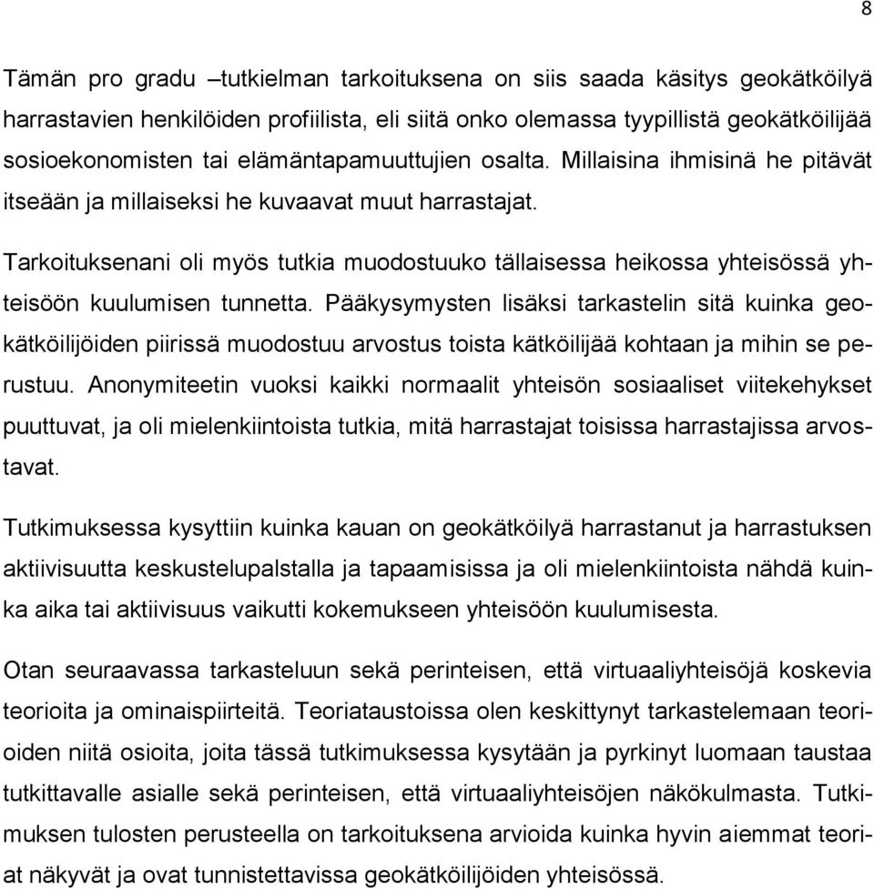 Tarkoituksenani oli myös tutkia muodostuuko tällaisessa heikossa yhteisössä yhteisöön kuulumisen tunnetta.