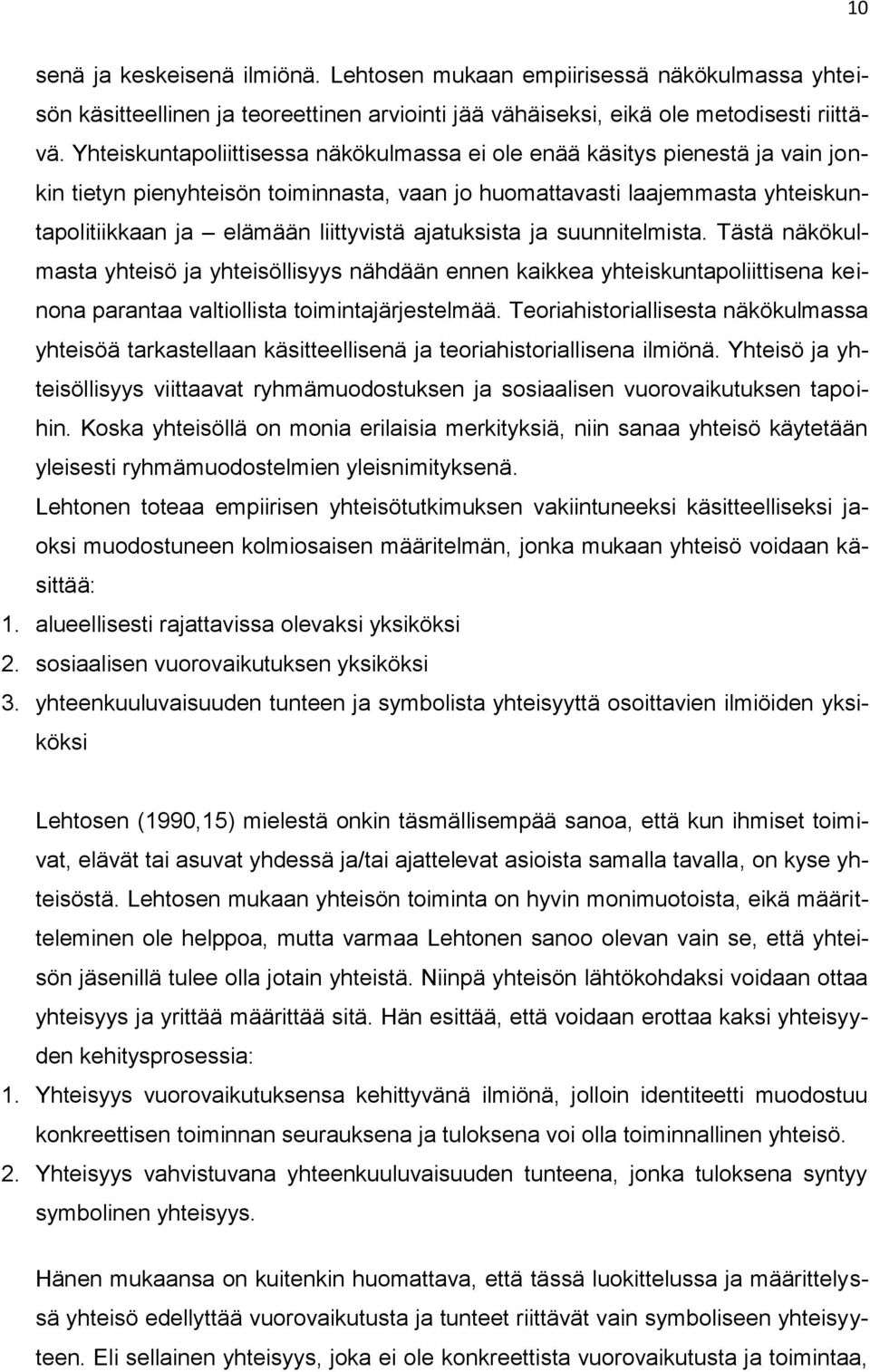 ajatuksista ja suunnitelmista. Tästä näkökulmasta yhteisö ja yhteisöllisyys nähdään ennen kaikkea yhteiskuntapoliittisena keinona parantaa valtiollista toimintajärjestelmää.