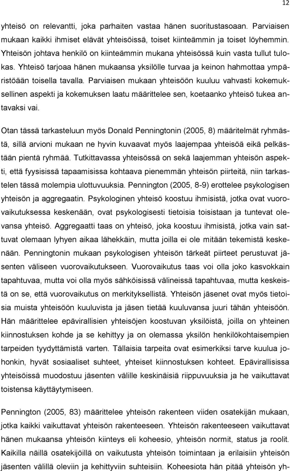 Parviaisen mukaan yhteisöön kuuluu vahvasti kokemuksellinen aspekti ja kokemuksen laatu määrittelee sen, koetaanko yhteisö tukea antavaksi vai.