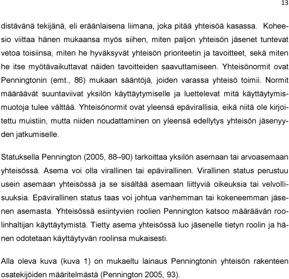 näiden tavoitteiden saavuttamiseen. Yhteisönormit ovat Penningtonin (emt., 86) mukaan sääntöjä, joiden varassa yhteisö toimii.