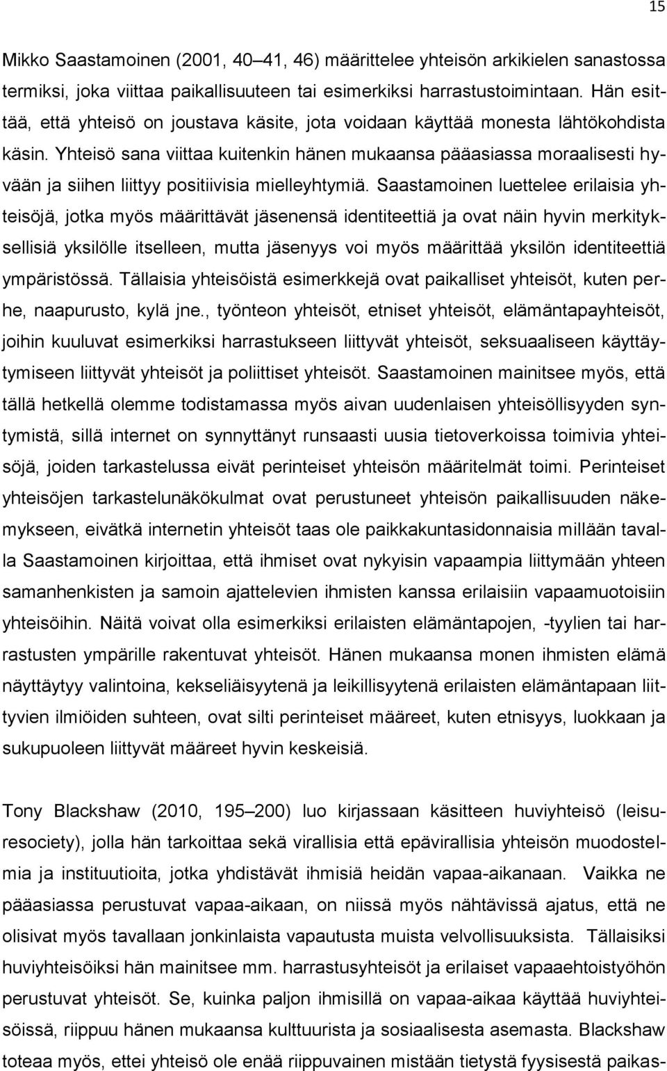 Yhteisö sana viittaa kuitenkin hänen mukaansa pääasiassa moraalisesti hyvään ja siihen liittyy positiivisia mielleyhtymiä.