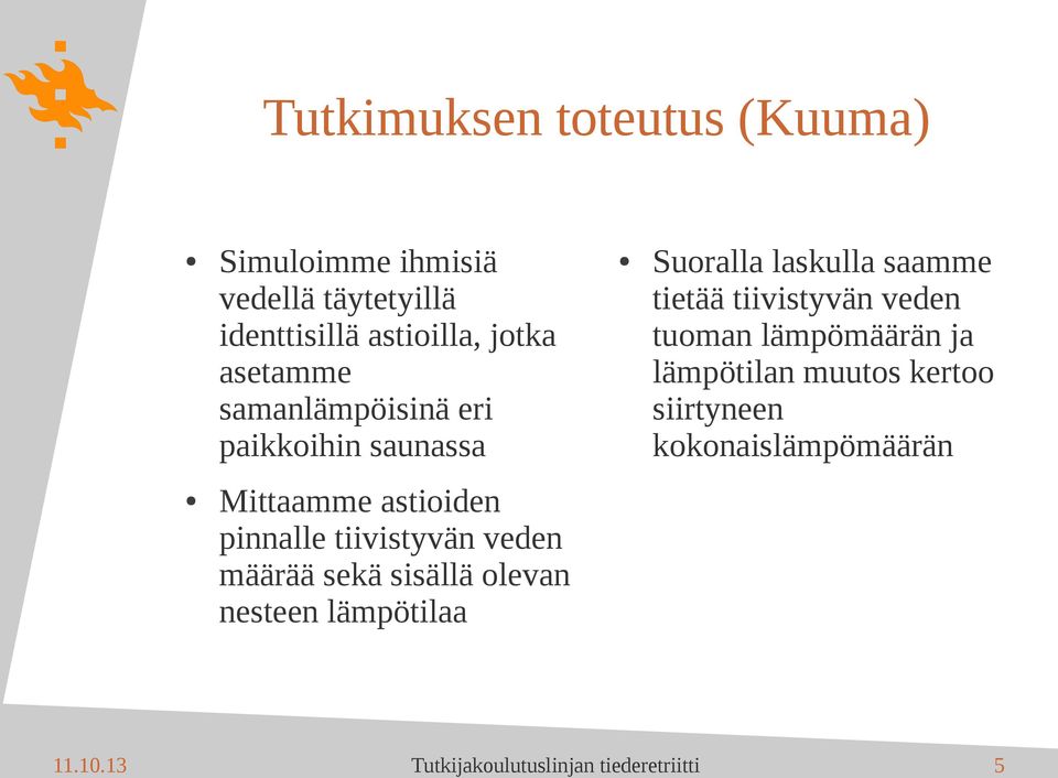 tuoman lämpömäärän ja lämpötilan muutos kertoo siirtyneen kokonaislämpömäärän Mittaamme astioiden