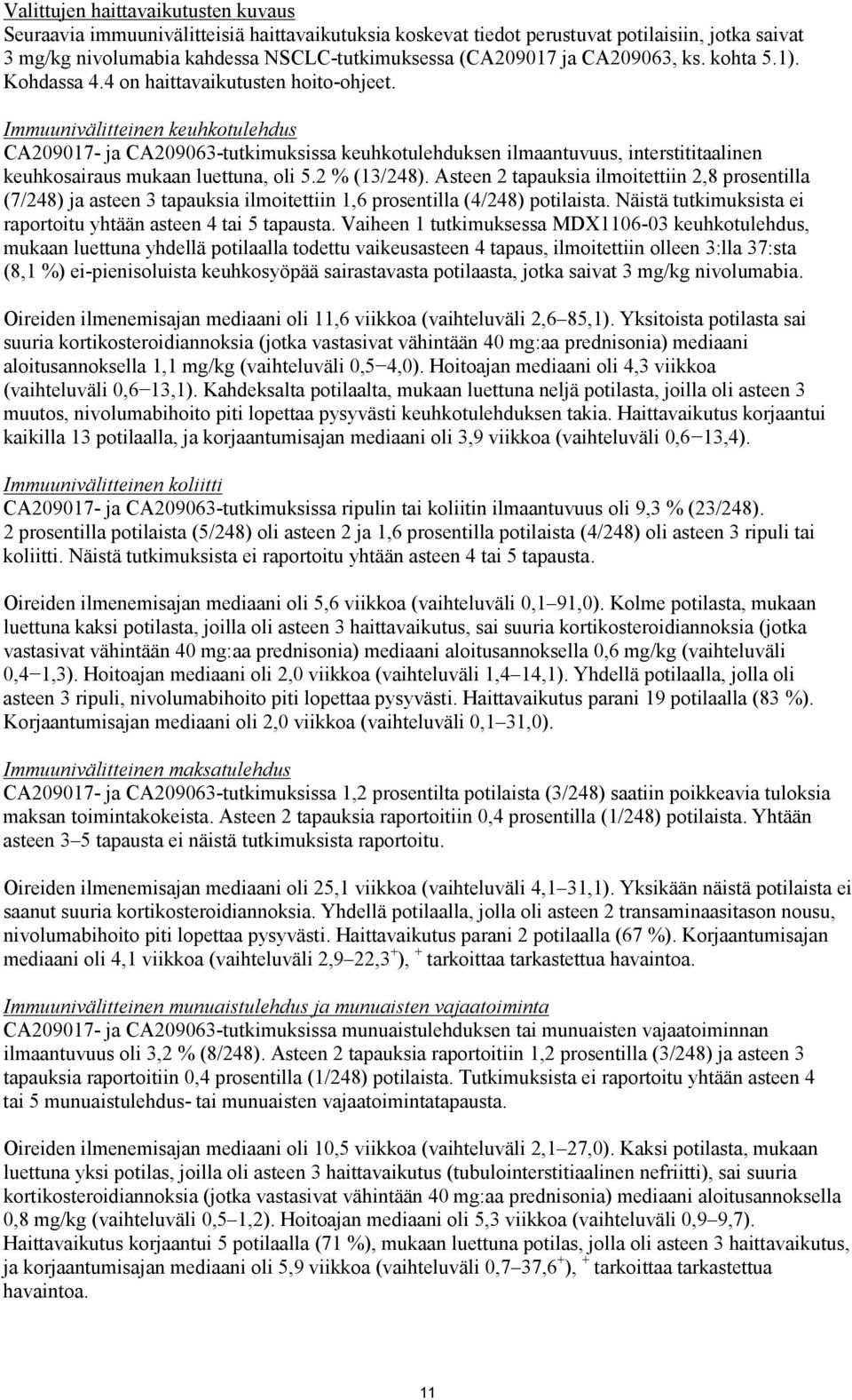 Immuunivälitteinen keuhkotulehdus CA209017- ja CA209063-tutkimuksissa keuhkotulehduksen ilmaantuvuus, interstititaalinen keuhkosairaus mukaan luettuna, oli 5.2 % (13/248).