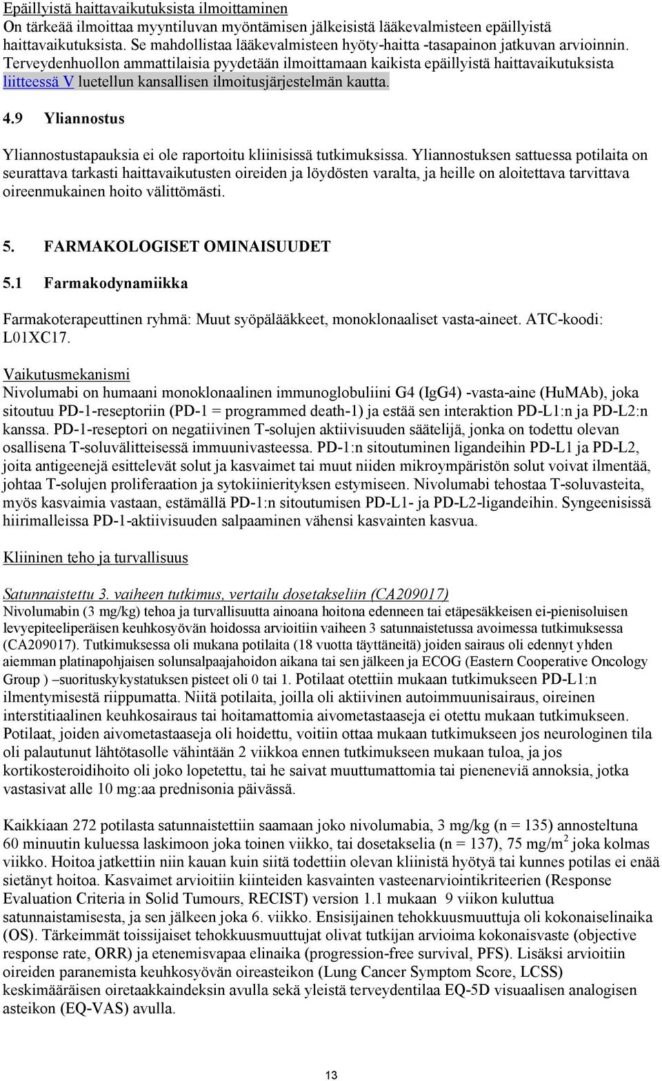 Terveydenhuollon ammattilaisia pyydetään ilmoittamaan kaikista epäillyistä haittavaikutuksista liitteessä V luetellun kansallisen ilmoitusjärjestelmän kautta. 4.