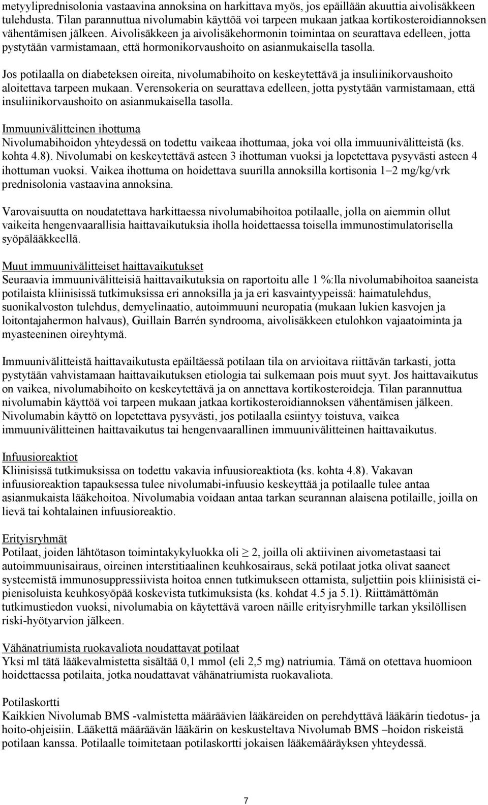 Aivolisäkkeen ja aivolisäkehormonin toimintaa on seurattava edelleen, jotta pystytään varmistamaan, että hormonikorvaushoito on asianmukaisella tasolla.