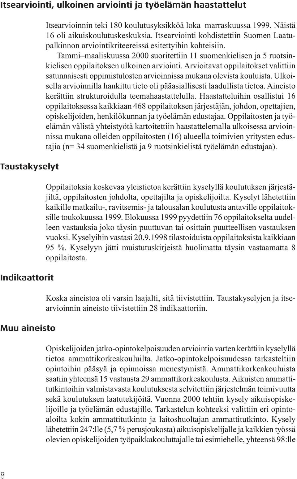 Tammi maaliskuussa 2000 suoritettiin 11 suomenkielisen ja 5 ruotsinkielisen oppilaitoksen ulkoinen arviointi.