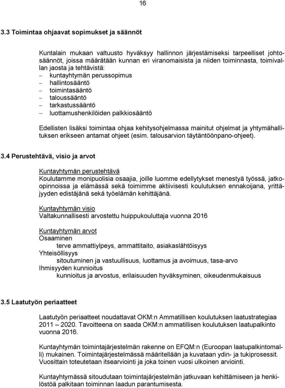 ohjaa kehitysohjelmassa mainitut ohjelmat ja yhtymähallituksen erikseen antamat ohjeet (esim. talousarvion täytäntöönpano-ohjeet). 3.