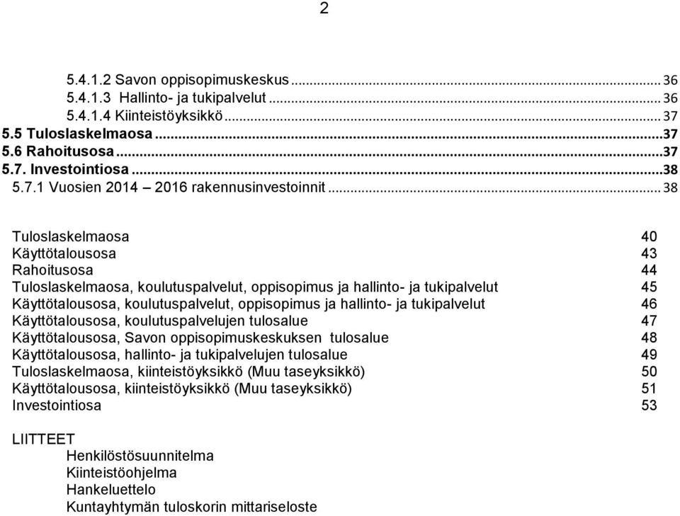 ja tukipalvelut 46 Käyttötalousosa, koulutuspalvelujen tulosalue 47 Käyttötalousosa, Savon oppisopimuskeskuksen tulosalue 48 Käyttötalousosa, hallinto- ja tukipalvelujen tulosalue 49