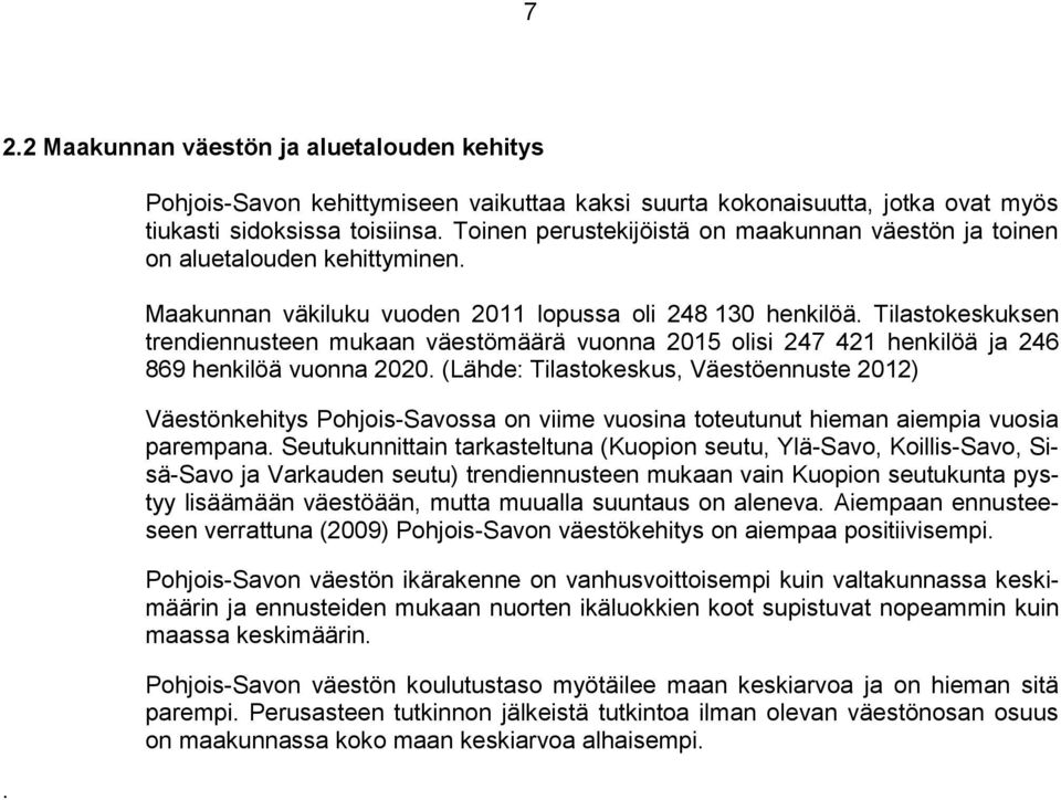 Tilastokeskuksen trendiennusteen mukaan väestömäärä vuonna 2015 olisi 247 421 henkilöä ja 246 869 henkilöä vuonna 2020.