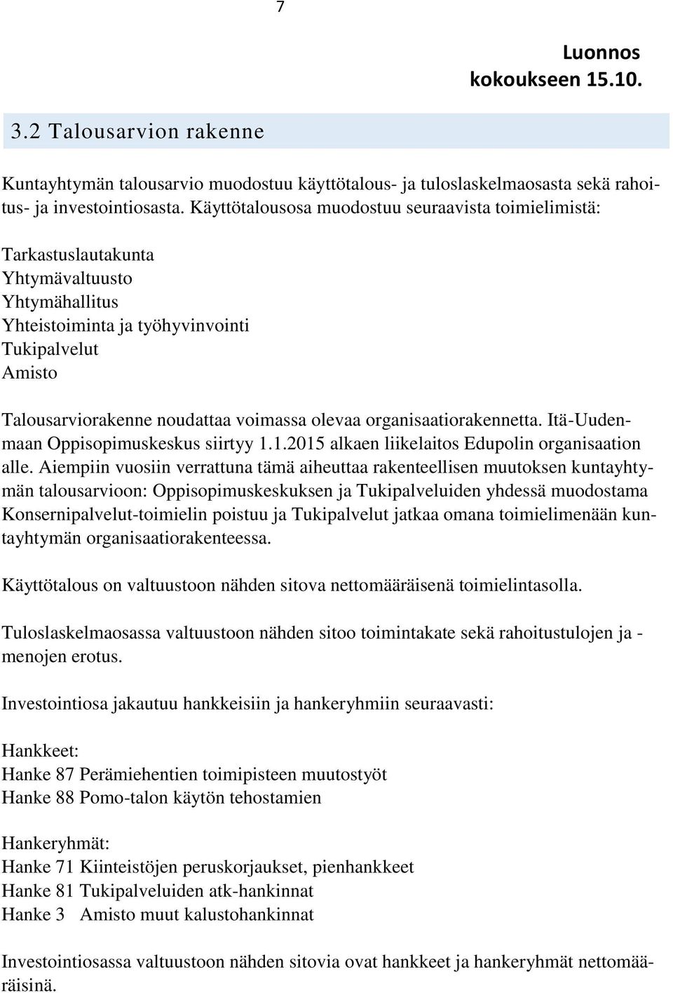 olevaa organisaatiorakennetta. Itä-Uudenmaan Oppisopimuskeskus siirtyy 1.1.2015 alkaen liikelaitos Edupolin organisaation alle.