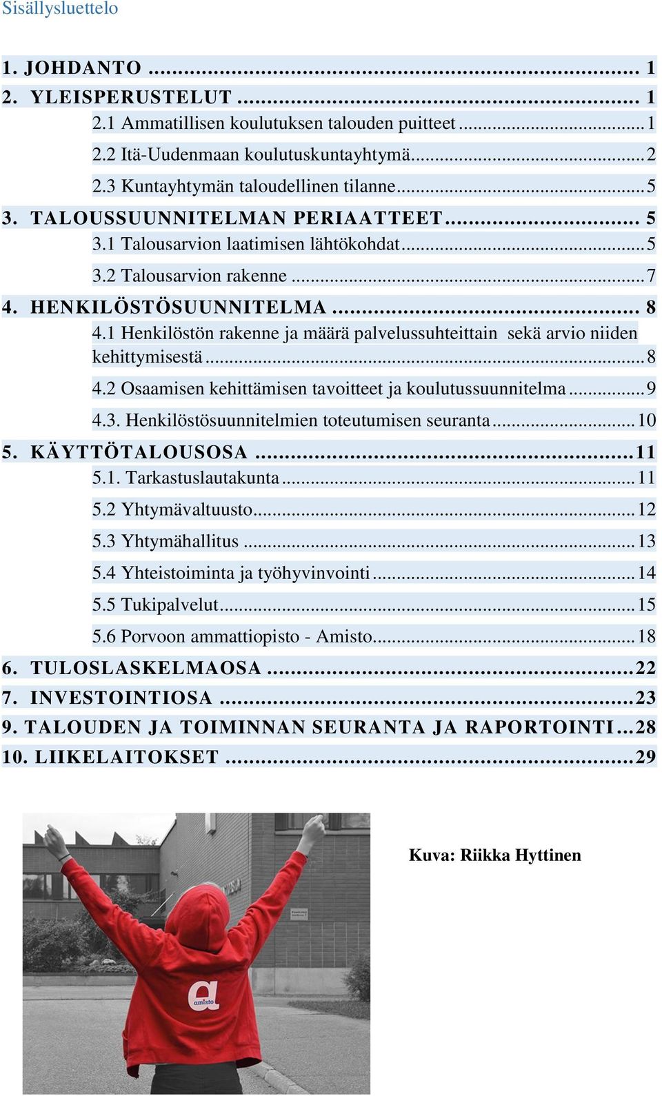 1 Henkilöstön rakenne ja määrä palvelussuhteittain sekä arvio niiden kehittymisestä... 8 4.2 Osaamisen kehittämisen tavoitteet ja koulutussuunnitelma... 9 4.3.