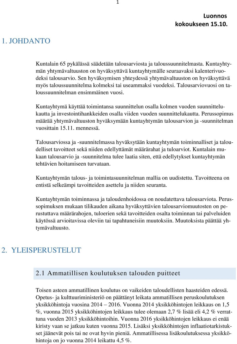 Kuntayhtymä käyttää toimintansa suunnittelun osalla kolmen vuoden suunnittelukautta ja investointihankkeiden osalla viiden vuoden suunnittelukautta.