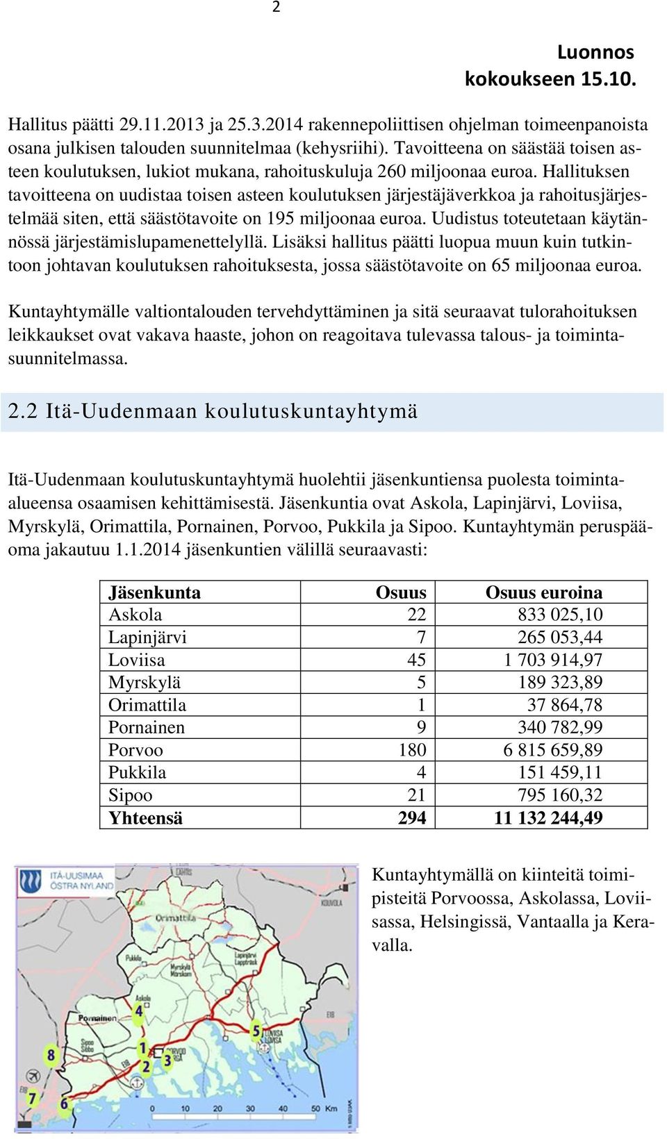 Hallituksen tavoitteena on uudistaa toisen asteen koulutuksen järjestäjäverkkoa ja rahoitusjärjestelmää siten, että säästötavoite on 195 miljoonaa euroa.