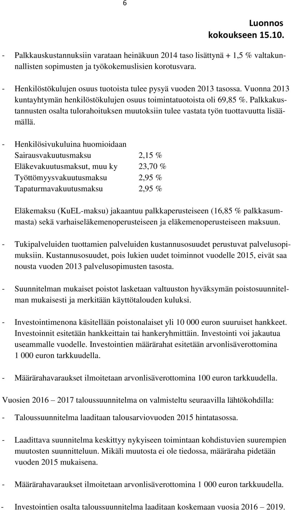 Palkkakustannusten osalta tulorahoituksen muutoksiin tulee vastata työn tuottavuutta lisäämällä.