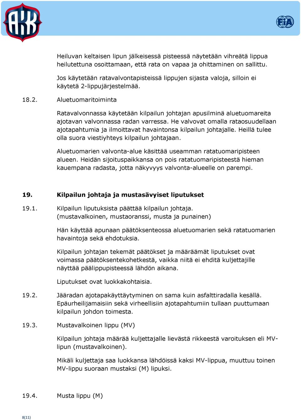 lippujärjestelmää. 18.2. Aluetuomaritoiminta Ratavalvonnassa käytetään kilpailun johtajan apusilminä aluetuomareita ajotavan valvonnassa radan varressa.