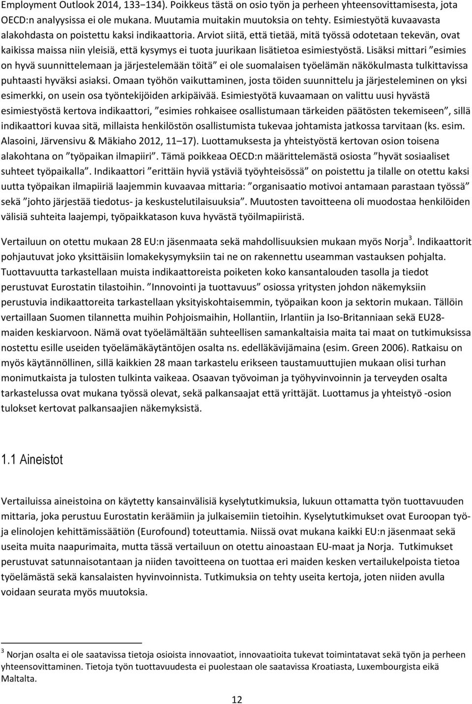 Arviot siitä, että tietää, mitä työssä odotetaan tekevän, ovat kaikissa maissa niin yleisiä, että kysymys ei tuota juurikaan lisätietoa esimiestyöstä.