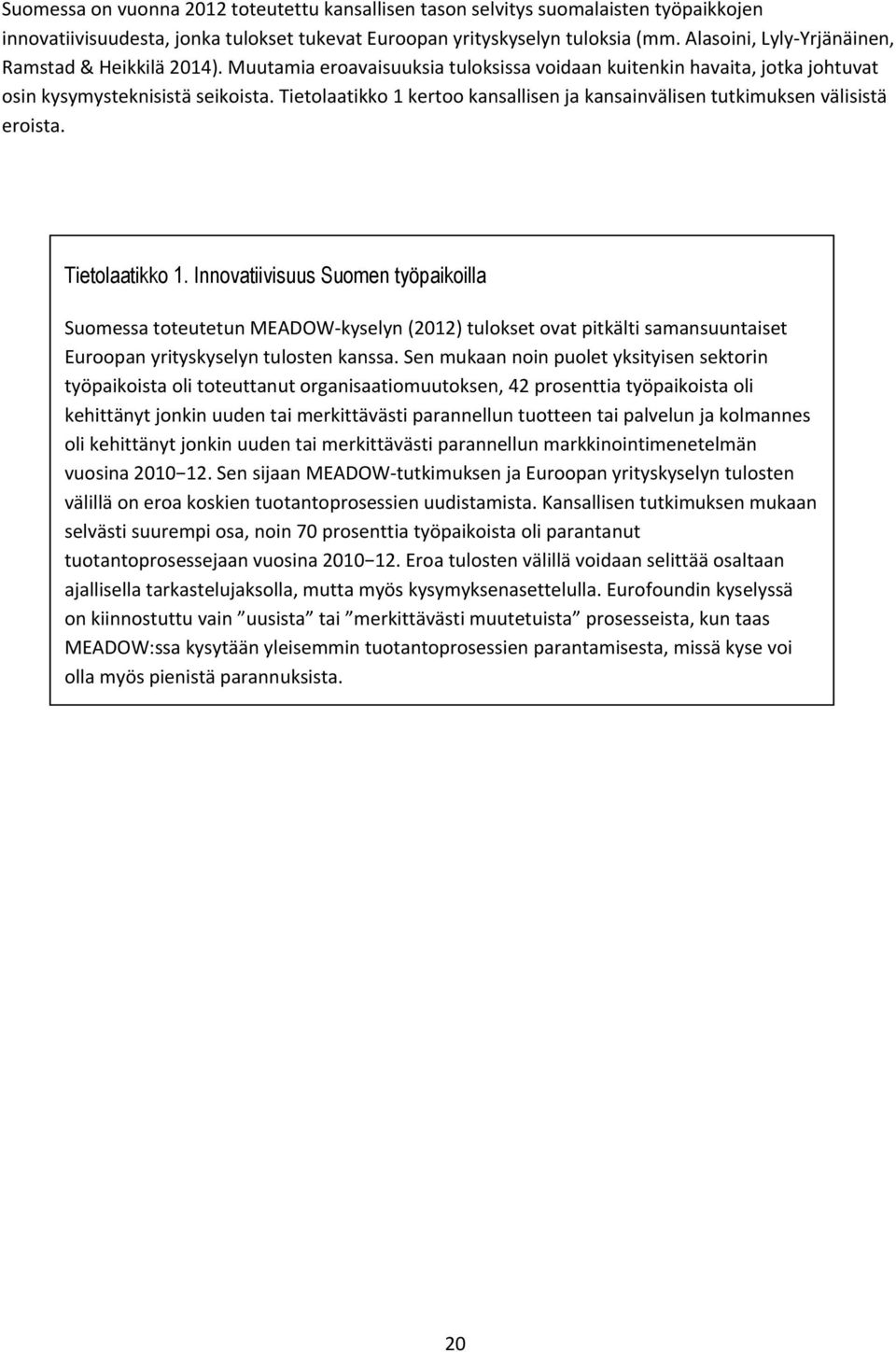 Tietolaatikko 1 kertoo kansallisen ja kansainvälisen tutkimuksen välisistä eroista. Tietolaatikko 1.