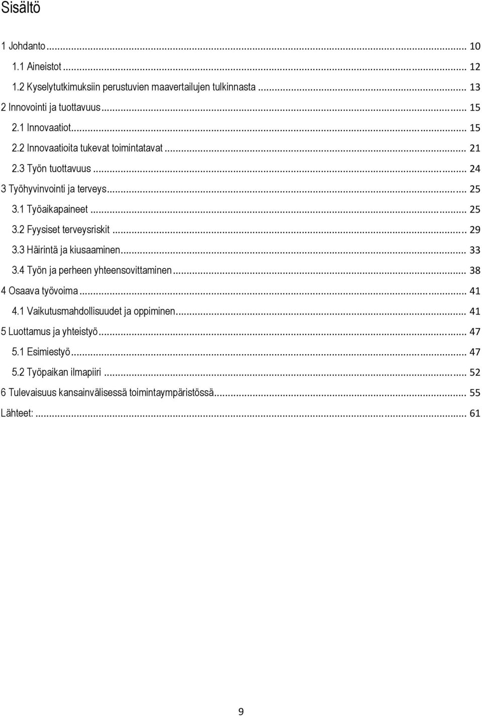 .. 29 3.3 Häirintä ja kiusaaminen... 33 3.4 Työn ja perheen yhteensovittaminen... 38 4 Osaava työvoima... 41 4.1 Vaikutusmahdollisuudet ja oppiminen.