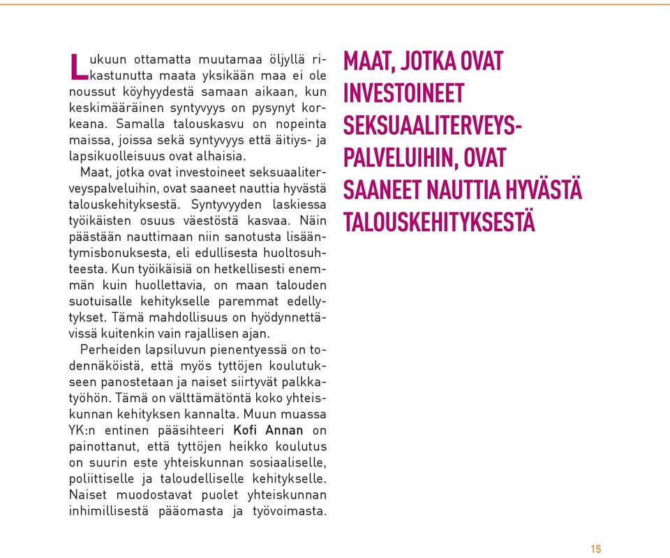 Maat, jotka ovat investoineet seksuaaliterveyspalveluihin, ovat saaneet nauttia hyvästä talouskehityksestä. Syntyvyyden laskiessa työikäisten osuus väestöstä kasvaa.