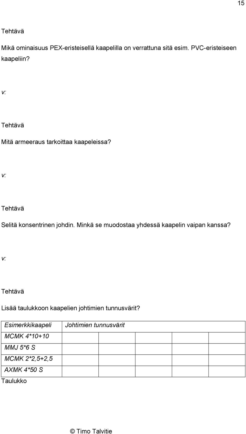 Selitä konsentrinen johdin. Minkä se muodostaa yhdessä kaapelin vaipan kanssa?