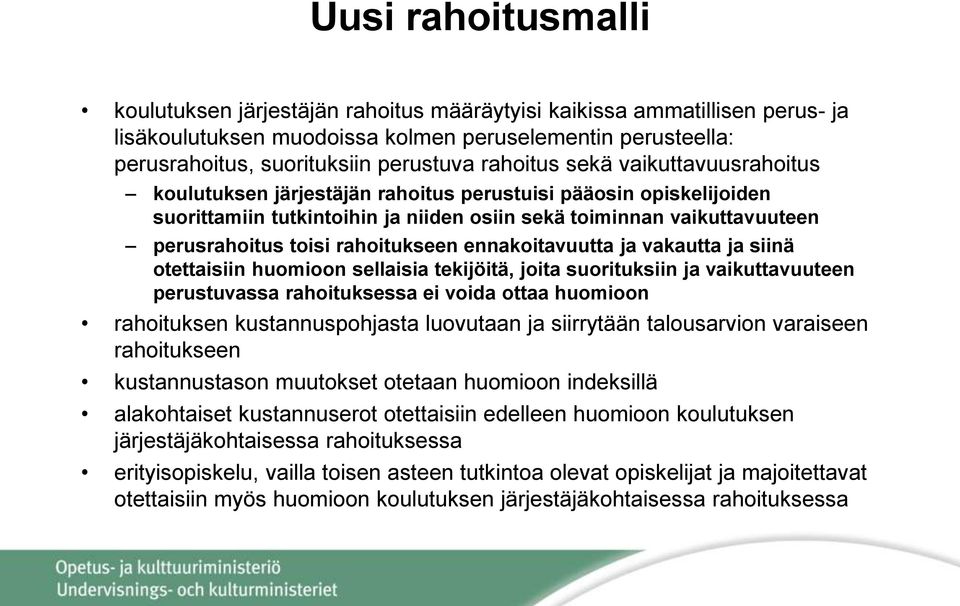 rahoitukseen ennakoitavuutta ja vakautta ja siinä otettaisiin huomioon sellaisia tekijöitä, joita suorituksiin ja vaikuttavuuteen perustuvassa rahoituksessa ei voida ottaa huomioon rahoituksen