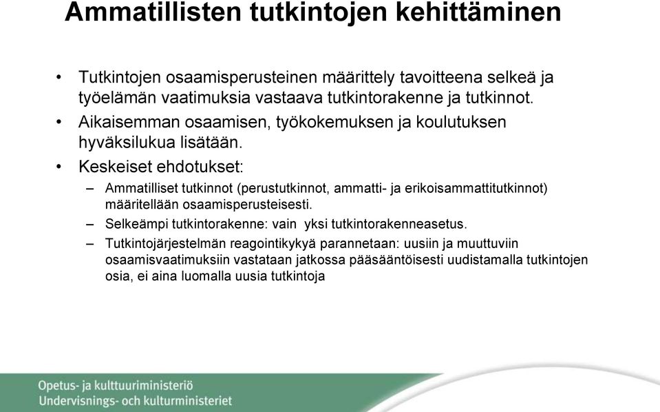 Keskeiset ehdotukset: Ammatilliset tutkinnot (perustutkinnot, ammatti- ja erikoisammattitutkinnot) määritellään osaamisperusteisesti.