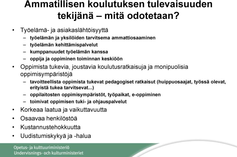 oppiminen toiminnan keskiöön Oppimista tukevia, joustavia koulutusratkaisuja ja monipuolisia oppimisympäristöjä tavoitteellista oppimista tukevat pedagogiset