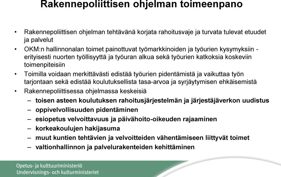 työn tarjontaan sekä edistää koulutuksellista tasa-arvoa ja syrjäytymisen ehkäisemistä Rakennepoliittisessa ohjelmassa keskeisiä toisen asteen koulutuksen rahoitusjärjestelmän ja järjestäjäverkon