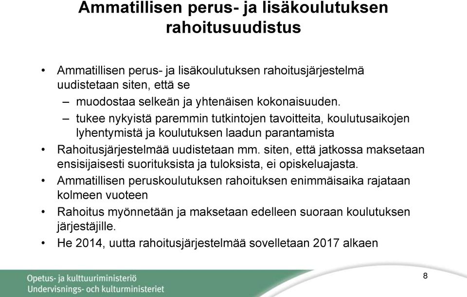 tukee nykyistä paremmin tutkintojen tavoitteita, koulutusaikojen lyhentymistä ja koulutuksen laadun parantamista Rahoitusjärjestelmää uudistetaan mm.