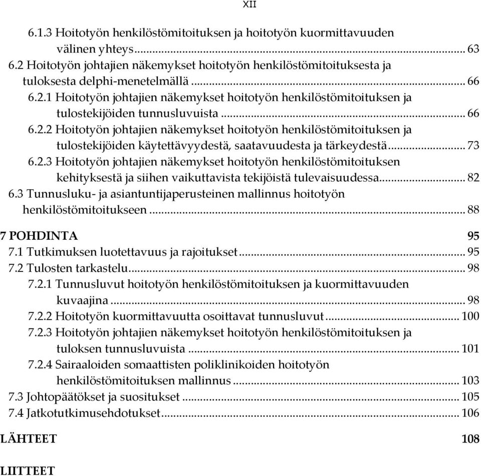 .. 73 6.2.3 Hoitotyön johtajien näkemykset hoitotyön henkilöstömitoituksen kehityksestä ja siihen vaikuttavista tekijöistä tulevaisuudessa... 82 6.