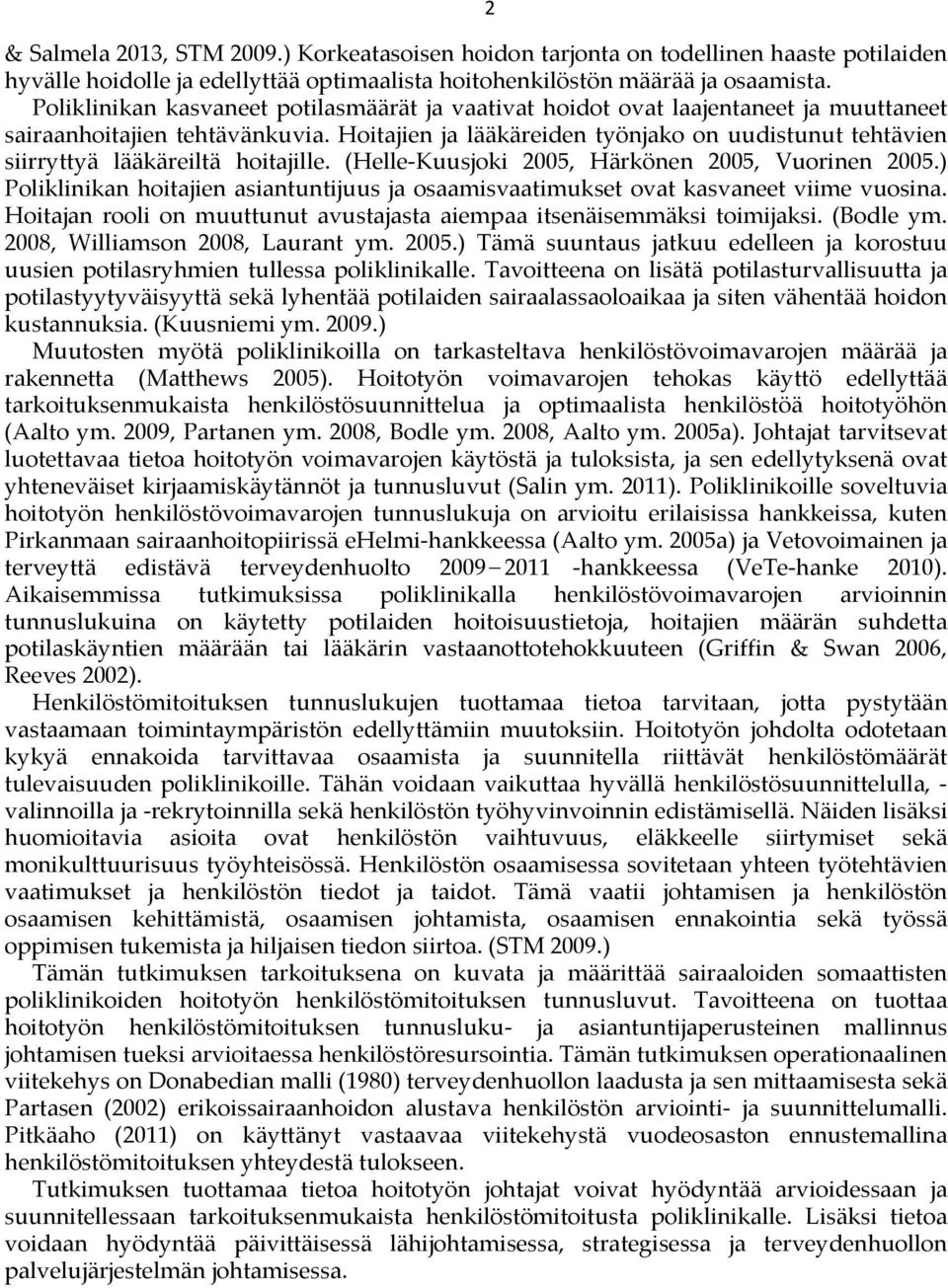 Hoitajien ja lääkäreiden työnjako on uudistunut tehtävien siirryttyä lääkäreiltä hoitajille. (HelleKuusjoki 2005, Härkönen 2005, Vuorinen 2005.