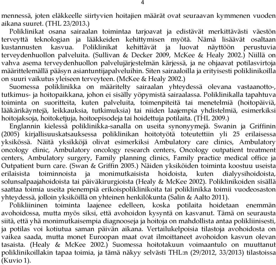 Poliklinikat kehittävät ja luovat näyttöön perustuvia terveydenhuollon palveluita. (Sullivan & Decker 2009, McKee & Healy 2002.