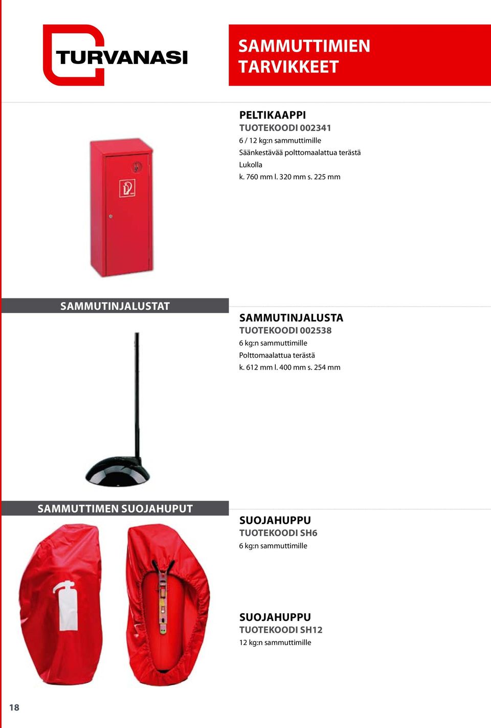 225 mm SAMMUTINJALUSTAT SAMMUTINJALUSTA Tuotekoodi 002538 6 kg:n sammuttimille Polttomaalattua