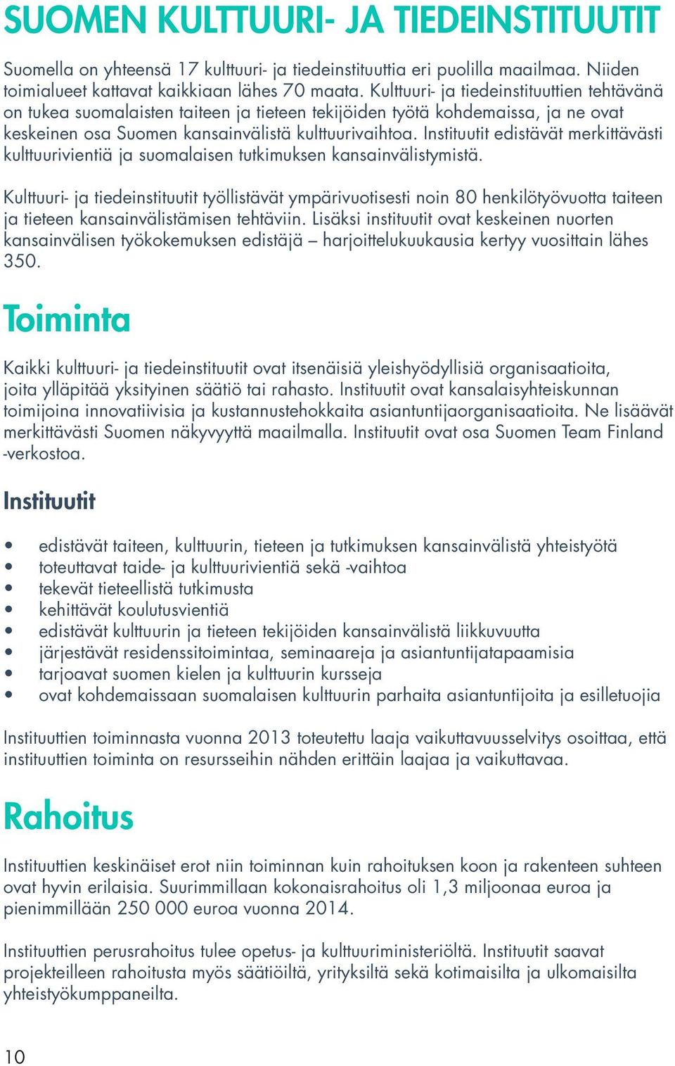 Instituutit edistävät merkittävästi kulttuurivientiä ja suomalaisen tutkimuksen kansainvälistymistä.